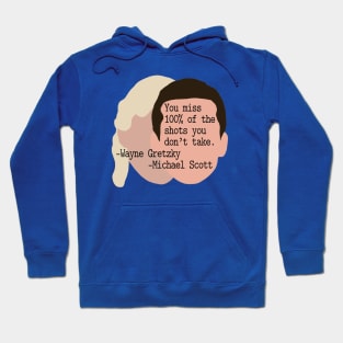 "You Miss 100% of the Shots You Don't Take" --Wayne Gretzky --Michael Scott Hoodie